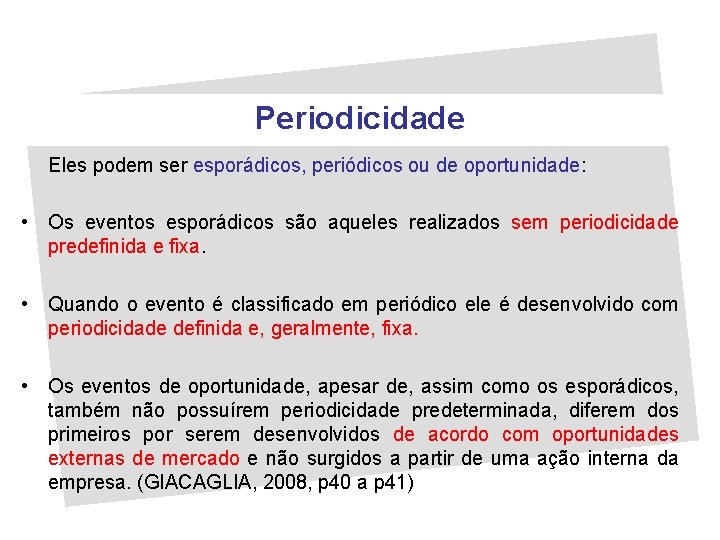 Periodicidade Eles podem ser esporádicos, periódicos ou de oportunidade: • Os eventos esporádicos são