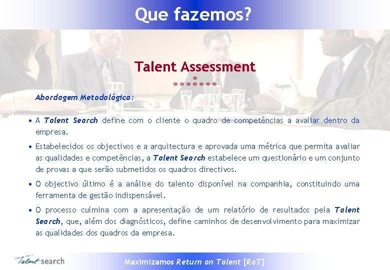 Que fazemos? Talent Assessment Abordagem Metodológica: • A Talent Search define com o cliente