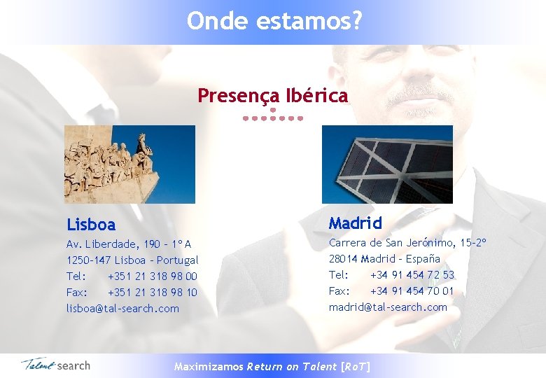 Onde estamos? Presença Ibérica Lisboa Madrid Av. Liberdade, 190 – 1º A 1250 -147