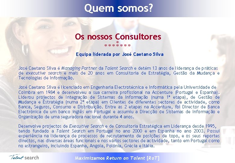 Quem somos? Os nossos Consultores Equipa liderada por José Caetano Silva é Managing Partner