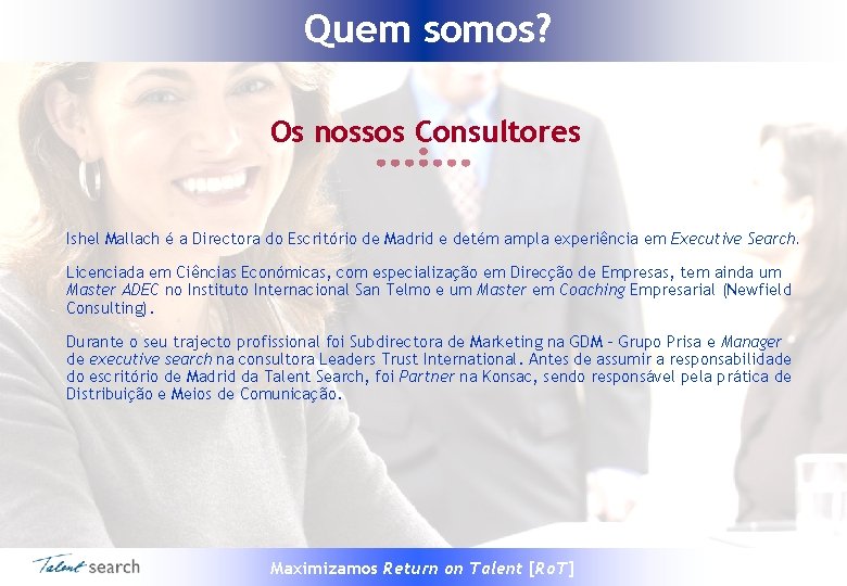 Quem somos? Os nossos Consultores Ishel Mallach é a Directora do Escritório de Madrid