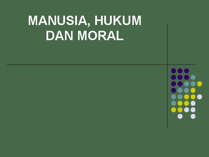 MANUSIA, HUKUM DAN MORAL 