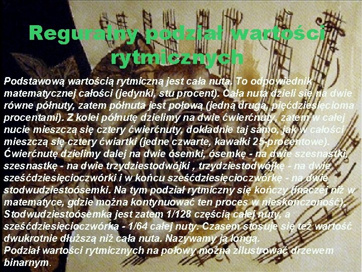Matematyka w muzyce Reguralny podział wartości rytmicznych Podstawową wartością rytmiczną jest cała nuta. To