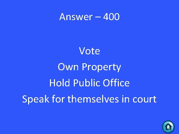Answer – 400 Vote Own Property Hold Public Office Speak for themselves in court