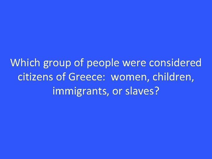 Which group of people were considered citizens of Greece: women, children, immigrants, or slaves?