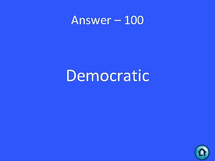 Answer – 100 Democratic 