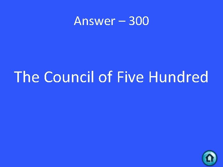 Answer – 300 The Council of Five Hundred 