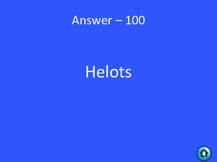 Answer – 100 Helots 