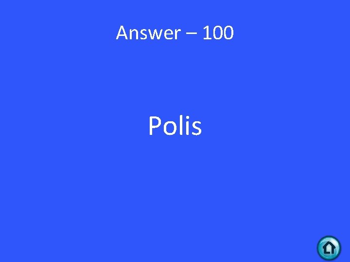 Answer – 100 Polis 