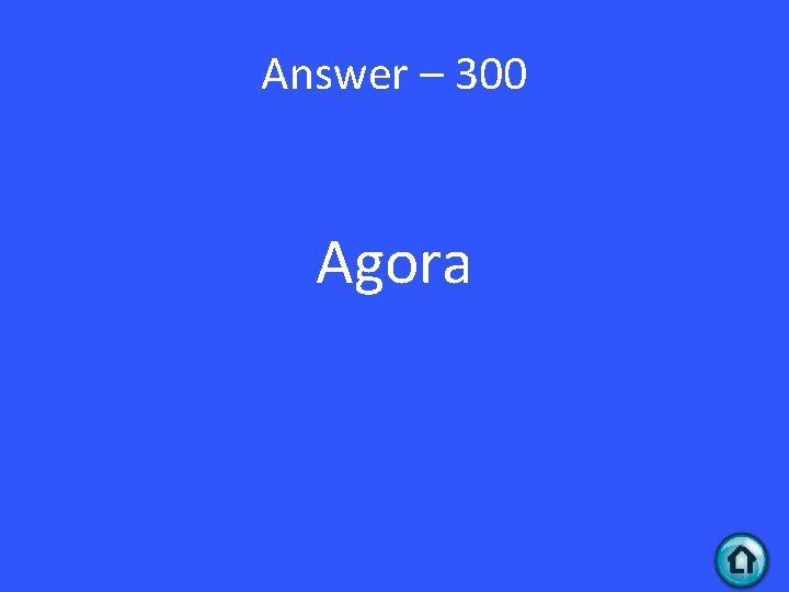 Answer – 300 Agora 