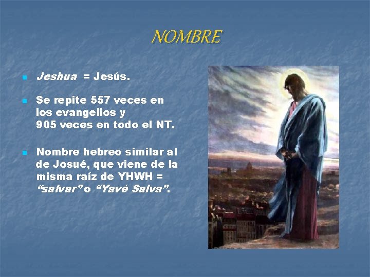 NOMBRE n n n Jeshua = Jesús. Se repite 557 veces en los evangelios NOMBRE n n n Jeshua = Jesús. Se repite 557 veces en los evangelios