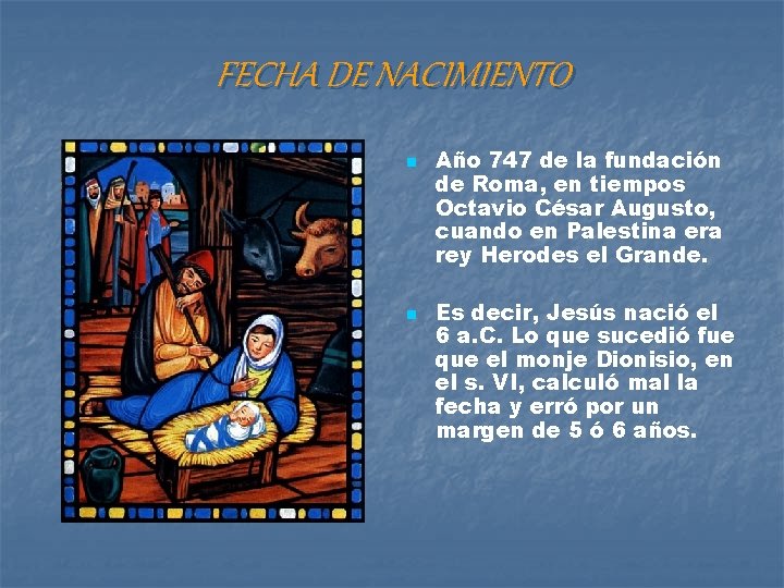 FECHA DE NACIMIENTO n n Año 747 de la fundación de Roma, en tiempos FECHA DE NACIMIENTO n n Año 747 de la fundación de Roma, en tiempos