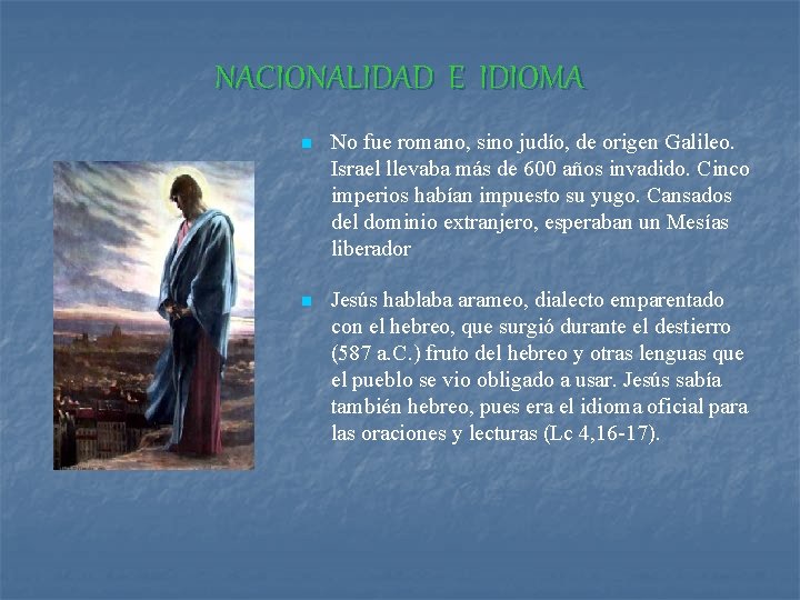 NACIONALIDAD E IDIOMA n No fue romano, sino judío, de origen Galileo. Israel llevaba NACIONALIDAD E IDIOMA n No fue romano, sino judío, de origen Galileo. Israel llevaba