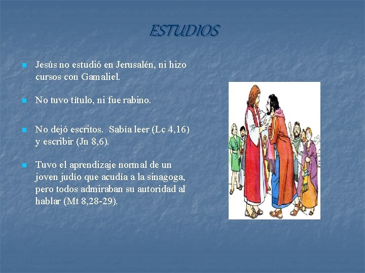 ESTUDIOS n Jesús no estudió en Jerusalén, ni hizo cursos con Gamaliel. n No ESTUDIOS n Jesús no estudió en Jerusalén, ni hizo cursos con Gamaliel. n No