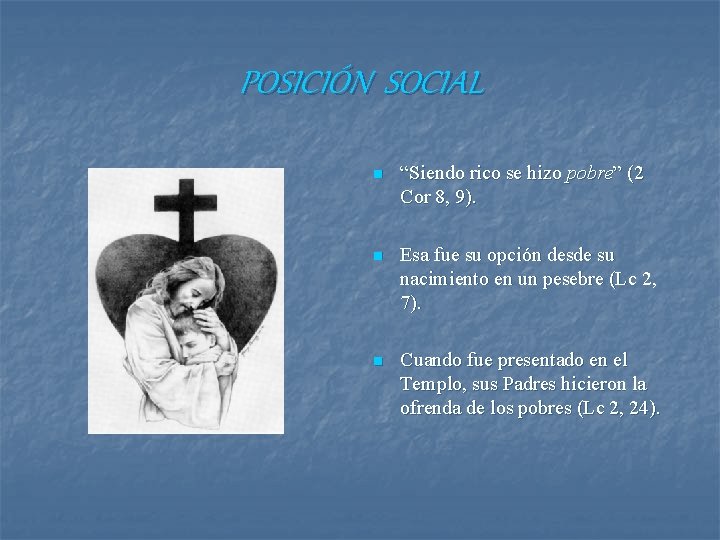 POSICIÓN SOCIAL n “Siendo rico se hizo pobre” (2 Cor 8, 9). n Esa POSICIÓN SOCIAL n “Siendo rico se hizo pobre” (2 Cor 8, 9). n Esa