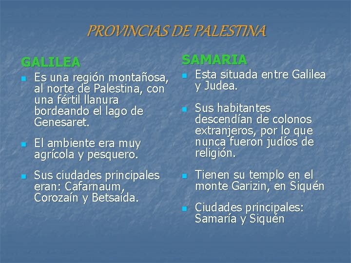 PROVINCIAS DE PALESTINA GALILEA SAMARIA n n Es una región montañosa, al norte de PROVINCIAS DE PALESTINA GALILEA SAMARIA n n Es una región montañosa, al norte de