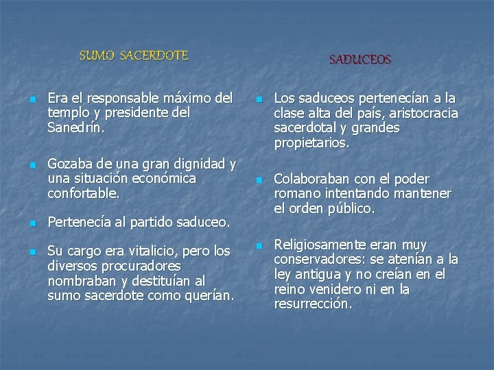 SUMO SACERDOTE n n Era el responsable máximo del templo y presidente del Sanedrín. SUMO SACERDOTE n n Era el responsable máximo del templo y presidente del Sanedrín.