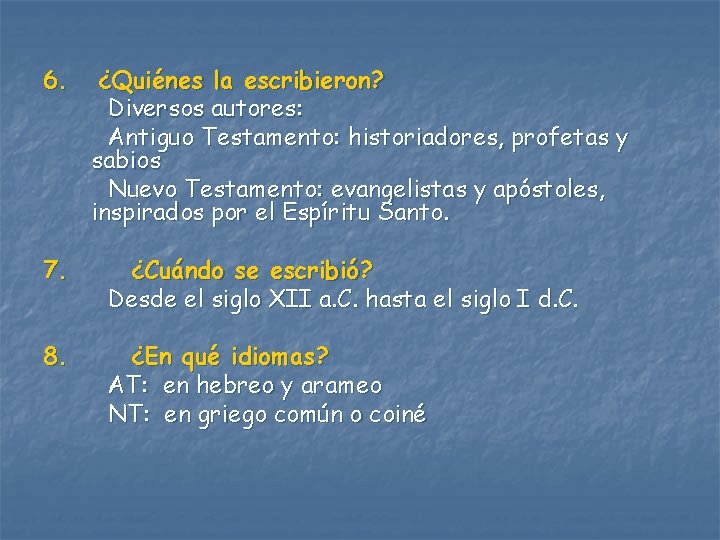 6. ¿Quiénes la escribieron? Diversos autores: Antiguo Testamento: historiadores, profetas y sabios Nuevo Testamento: 6. ¿Quiénes la escribieron? Diversos autores: Antiguo Testamento: historiadores, profetas y sabios Nuevo Testamento: