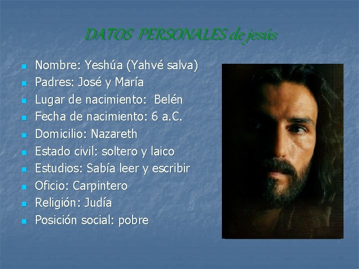 DATOS PERSONALES de jesús n n n n n Nombre: Yeshúa (Yahvé salva) Padres: DATOS PERSONALES de jesús n n n n n Nombre: Yeshúa (Yahvé salva) Padres: