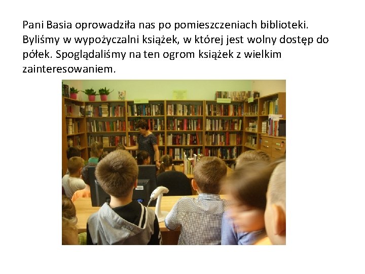 Pani Basia oprowadziła nas po pomieszczeniach biblioteki. Byliśmy w wypożyczalni książek, w której jest