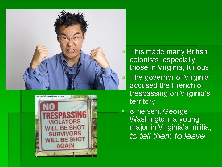 § This made many British colonists, especially those in Virginia, furious § The governor
