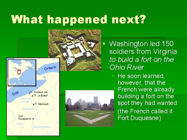 What happened next? § Washington led 150 soldiers from Virginia to build a fort