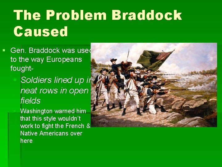 The Problem Braddock Caused § Gen. Braddock was used to the way Europeans fought-