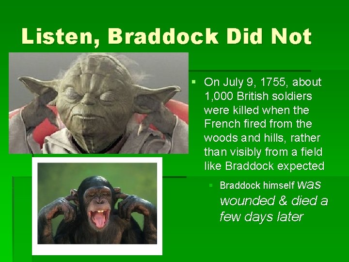 Listen, Braddock Did Not § On July 9, 1755, about 1, 000 British soldiers