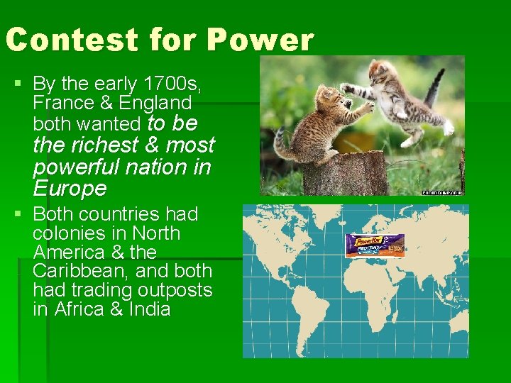 Contest for Power § By the early 1700 s, France & England both wanted