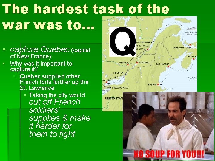 The hardest task of the war was to… § capture Quebec (capital of New
