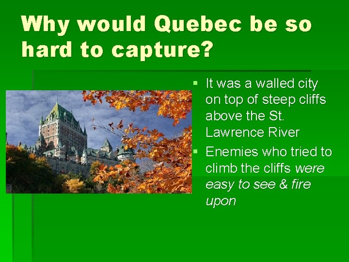 Why would Quebec be so hard to capture? § It was a walled city