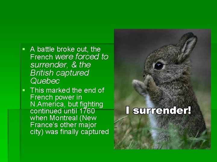 § A battle broke out, the French were forced to surrender, & the British