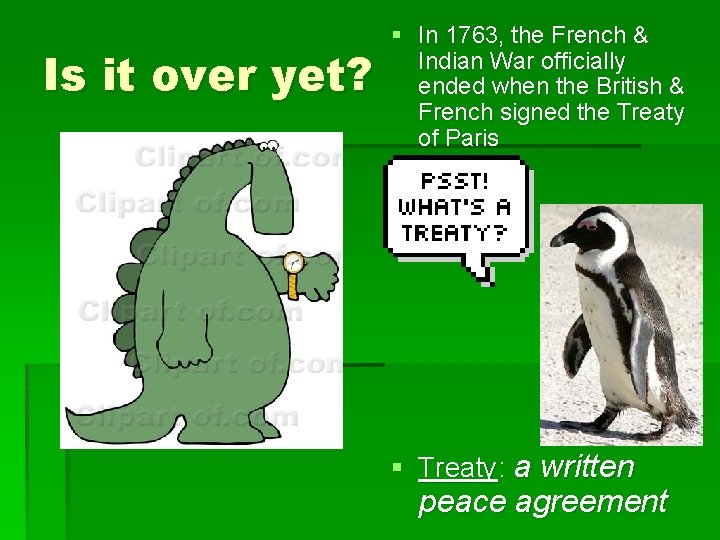 Is it over yet? § In 1763, the French & Indian War officially ended