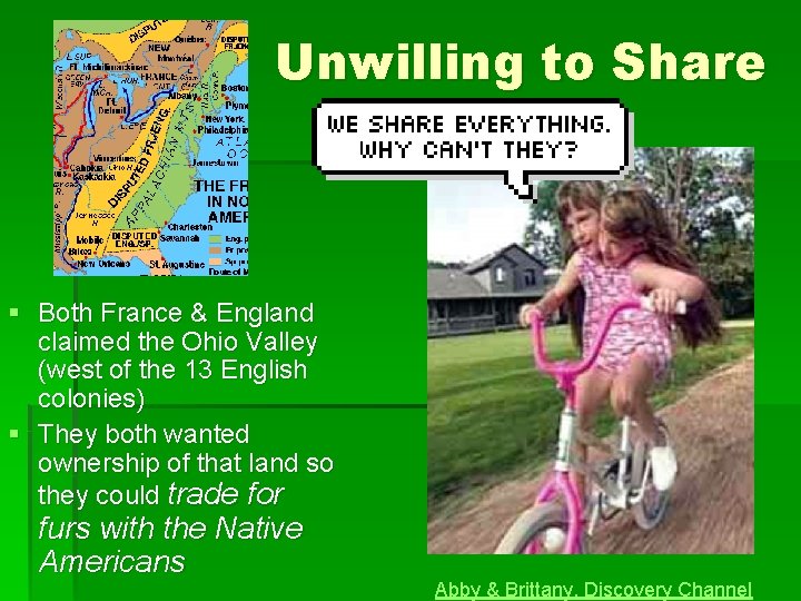 Unwilling to Share § Both France & England claimed the Ohio Valley (west of