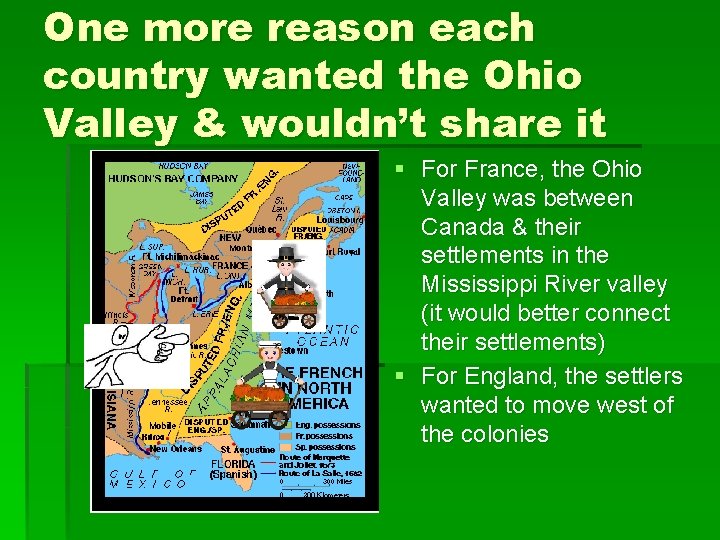One more reason each country wanted the Ohio Valley & wouldn’t share it §