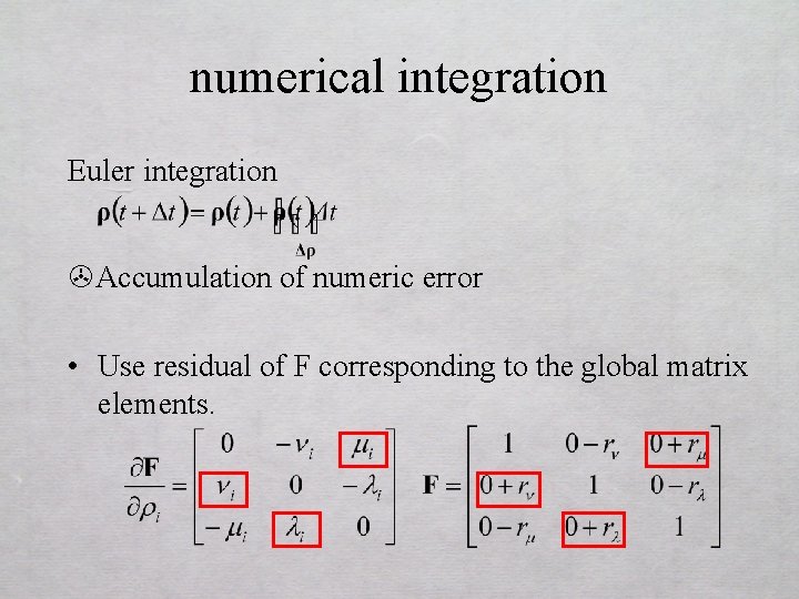 numerical integration Euler integration >Accumulation of numeric error • Use residual of F corresponding