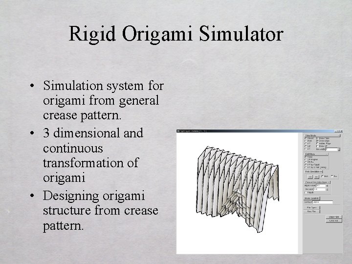 Rigid Origami Simulator • Simulation system for origami from general crease pattern. • 3
