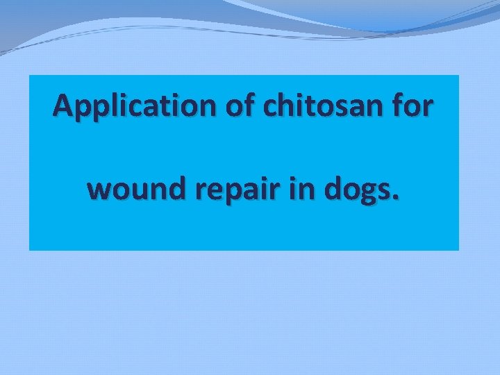 Application of chitosan for wound repair in dogs. 