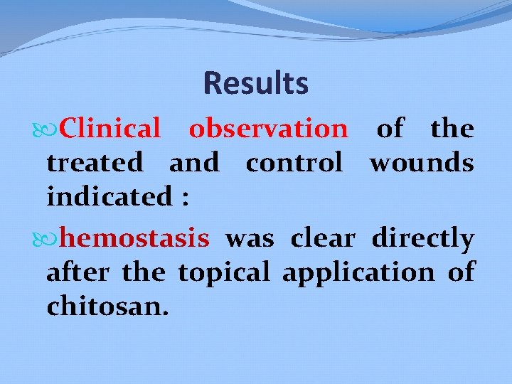 Results Clinical observation of the treated and control wounds indicated : hemostasis was clear