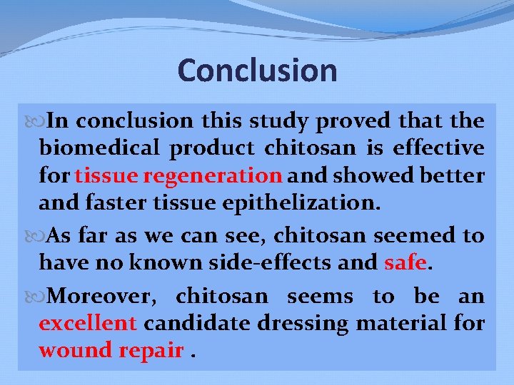 Conclusion In conclusion this study proved that the biomedical product chitosan is effective for