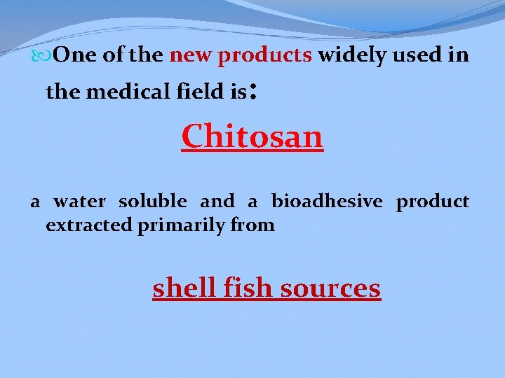  One of the new products widely used in the medical field is: Chitosan