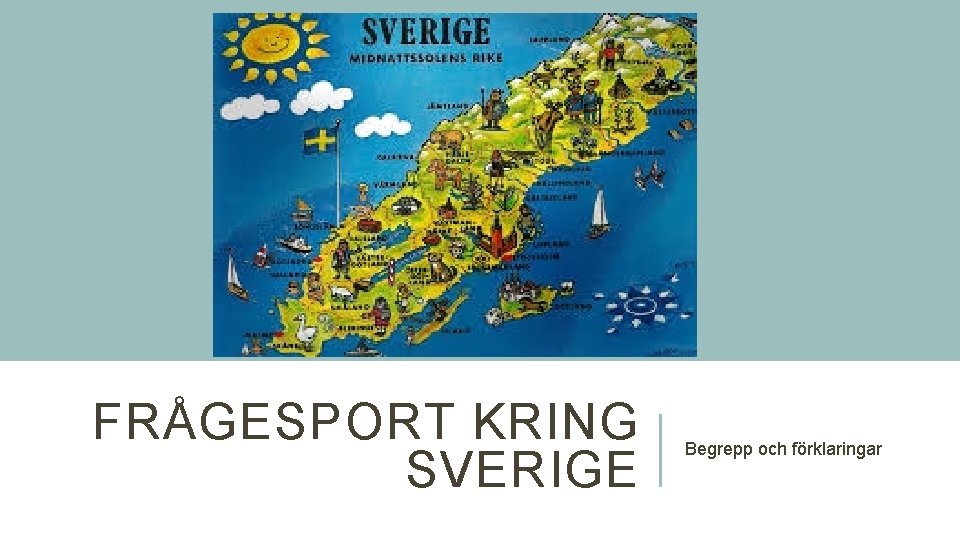 FRÅGESPORT KRING SVERIGE Begrepp och förklaringar 