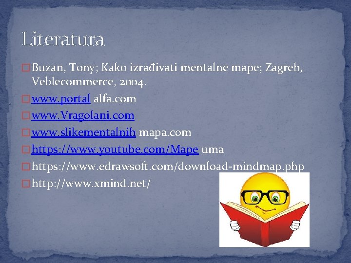 Literatura � Buzan, Tony; Kako izrađivati mentalne mape; Zagreb, Veblecommerce, 2004. � www. portal