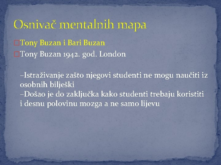 Osnivač mentalnih mapa �Tony Buzan i Bari Buzan �Tony Buzan 1942. god. London –Istraživanje