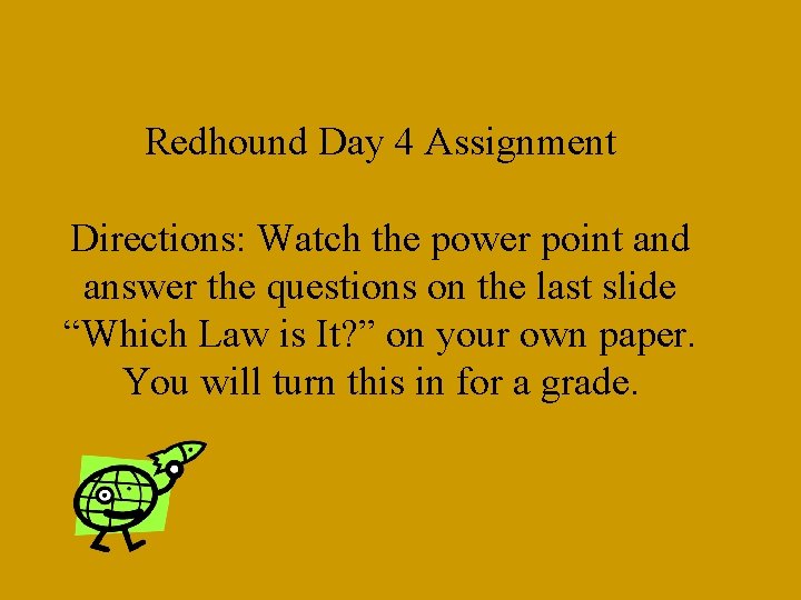 Redhound Day 4 Assignment Directions: Watch the power point and answer the questions on