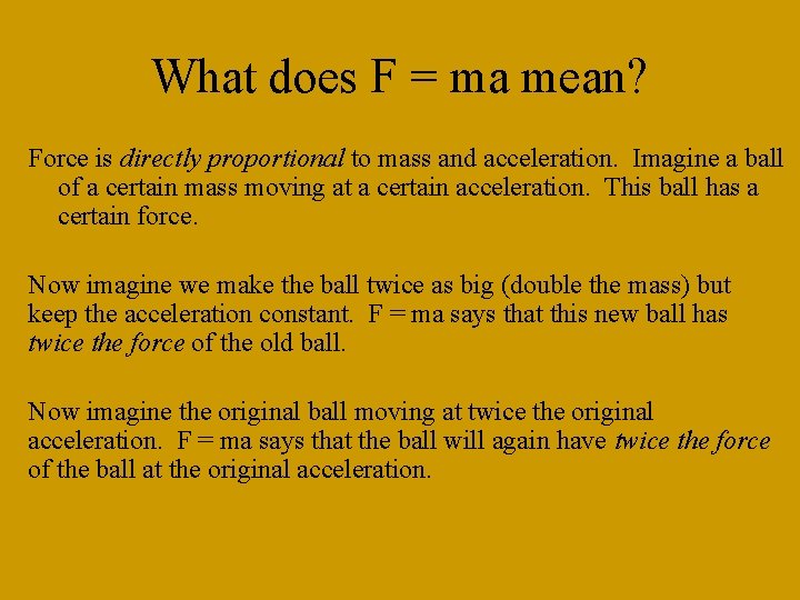 What does F = ma mean? Force is directly proportional to mass and acceleration.