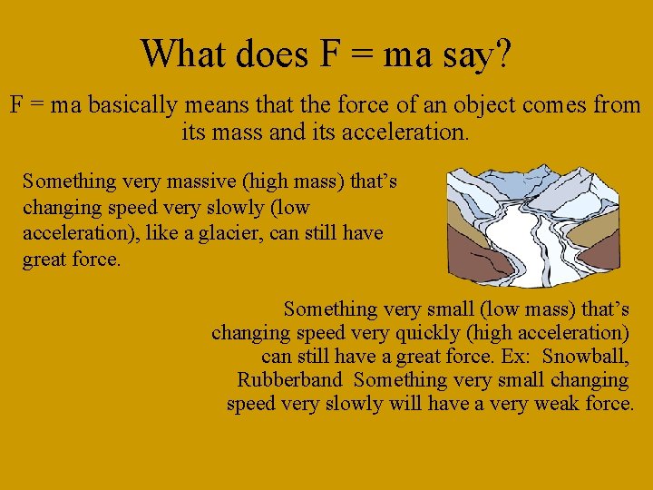 What does F = ma say? F = ma basically means that the force