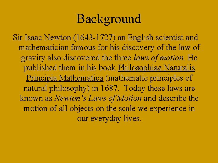 Background Sir Isaac Newton (1643 -1727) an English scientist and mathematician famous for his