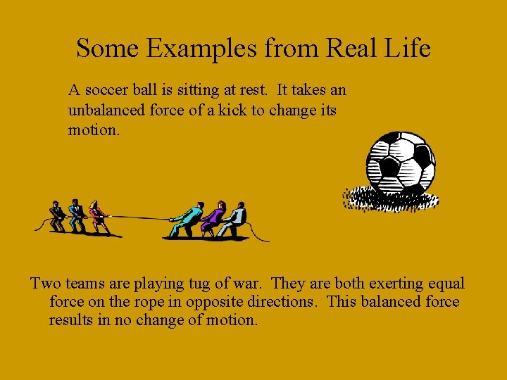 Some Examples from Real Life A soccer ball is sitting at rest. It takes