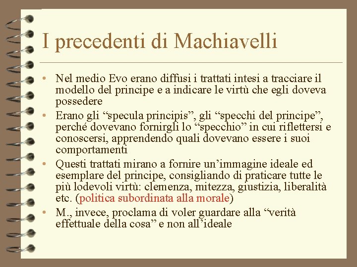 I precedenti di Machiavelli • Nel medio Evo erano diffusi i trattati intesi a
